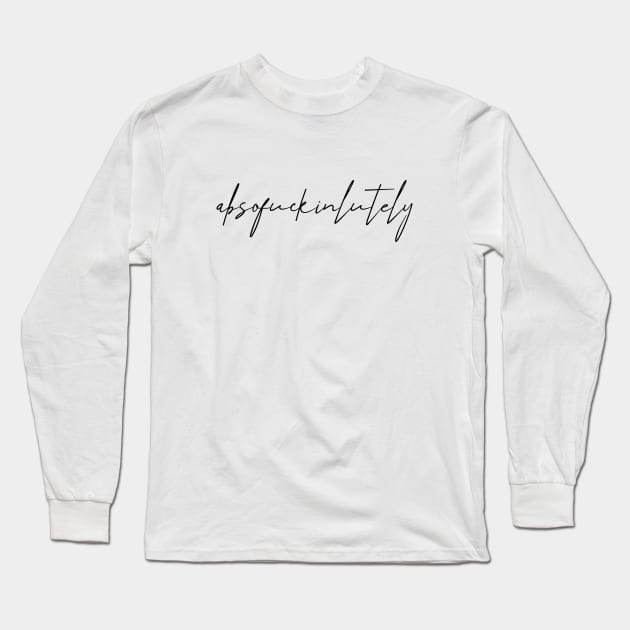 absofuckinlutely Long Sleeve T-Shirt by MandalaHaze